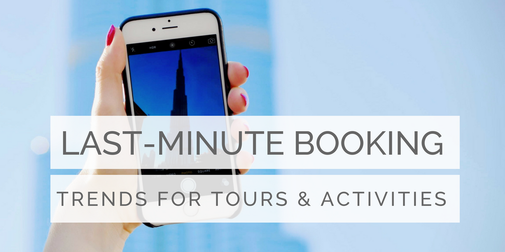 Lastminute booking trends & best practice for tours and activities in 2018